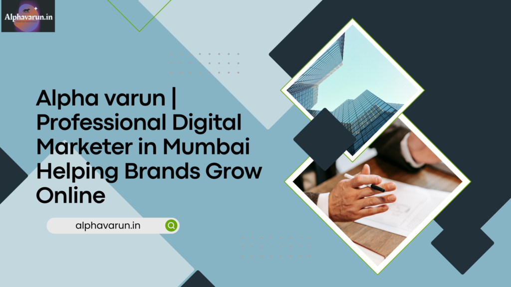 alpha varun professional digital marketer in mumbai helping brands grow online